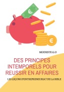 Cover-Bild zum Titel 'Des principes intemporels pour réussir en affaires' von 'Modeste G. O'