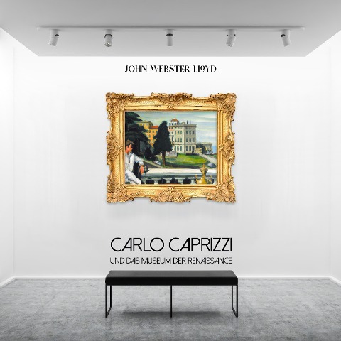 Carlo Caprizzi und das Museum der Renaissance - John Webster Lloyd