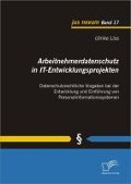Cover-Bild zum Titel 'Arbeitnehmerdatenschutz in IT-Entwicklungsprojekten: Datenschutzrechtliche Vorgaben bei der Entwicklung und Einführung von Personalinformationssystemen' von 'Ulrike Liss'