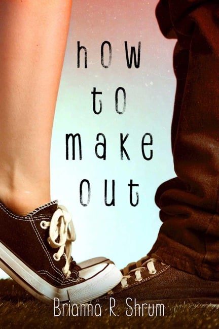 How to Make Out - Brianna R Shrum