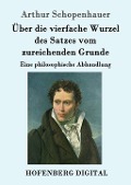 Cover-Bild zum Titel 'Über die vierfache Wurzel des Satzes vom zureichenden Grunde' von 'Arthur Schopenhauer'