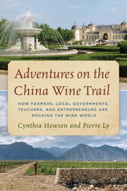 Adventures on the China Wine Trail - Cynthia Howson, Pierre Ly