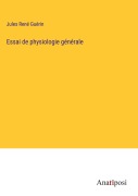 Cover-Bild zum Titel 'Essai de physiologie générale' von 'Jules René Guérin'