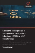 Cover-Bild zum Titel 'Sztuczna inteligencja i zarz¿dzanie relacjami z klientem (CRM) w M¿P Eksploracja' von 'Touraj Jafari'
