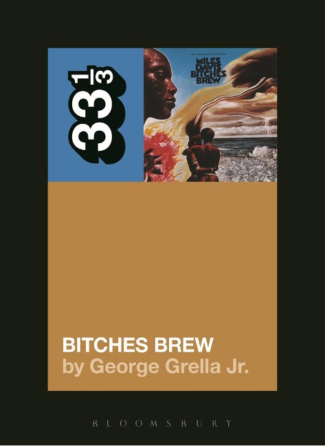 Miles Davis' Bitches Brew - George Grella