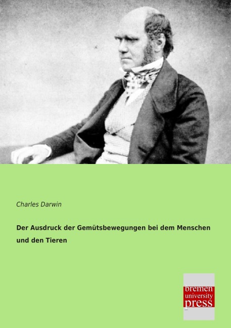 Der Ausdruck der Gemütsbewegungen bei dem Menschen und den Tieren - Charles Darwin