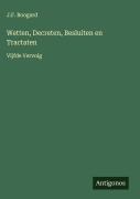 Cover-Bild zum Titel 'Wetten, Decreten, Besluiten en Tractaten' von 'J. F. Boogard'