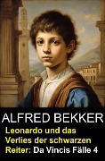 Cover-Bild zum Titel 'Leonardo und das Verlies der schwarzen Reiter: Da Vincis Fälle 4' von 'Alfred Bekker'