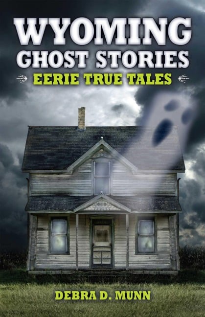 Wyoming Ghost Stories - Debra D Munn