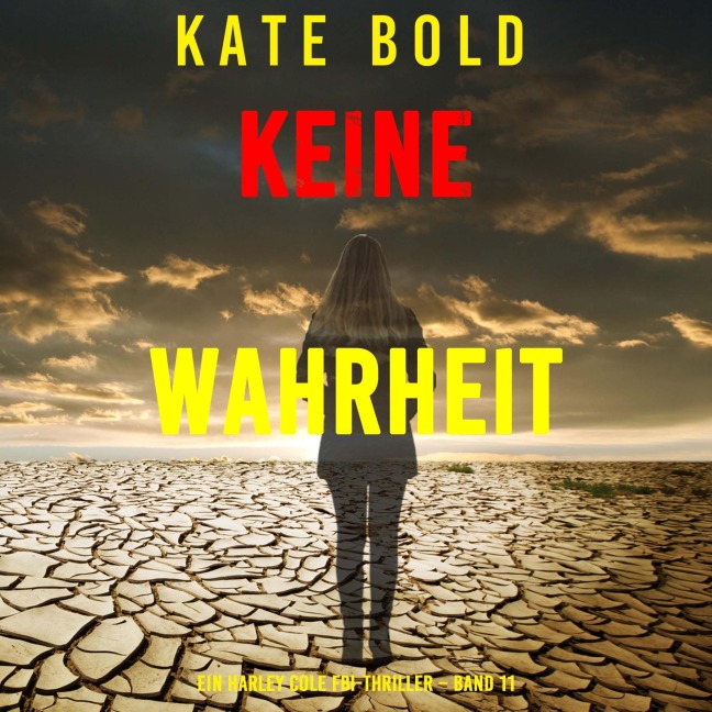 Keine Wahrheit (Ein Harley Cole FBI-Thriller ¿ Band 11) - Kate Bold