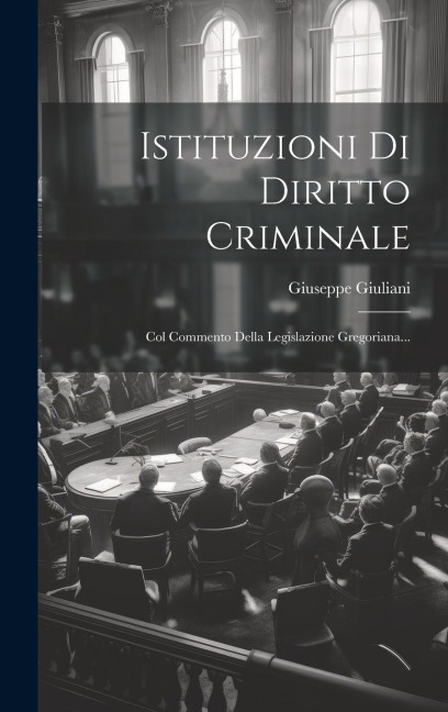 Istituzioni Di Diritto Criminale - Giuseppe Giuliani