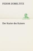 Cover-Bild zum Titel 'Der Kurier des Kaisers' von 'Fedor Zobeltitz'