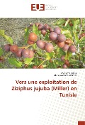 Cover-Bild zum Titel 'Vers une exploitation de Ziziphus jujuba (Miller) en Tunisie' von 'Meriem Elaloui, Abdelwahed Laamouri'