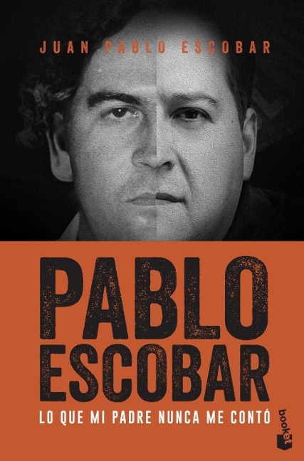 Pablo Escobar : lo que mi padre nunca me contó - Juan Pablo Escobar Henao