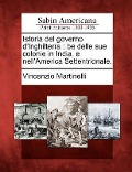 Istoria del Governo D'Inghilterra: Be Delle Sue Colonie in India, E Nell'america Settentrionale. - Vincenzio Martinelli