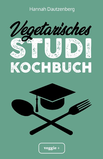 Vegetarisches Studi-Kochbuch - Hannah Dautzenberg