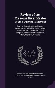 Cover-Bild zum Titel 'Review of the Missouri River Master Water Control Manual: Hearing Before the Committee on Environment and Public Works, United States Senate, One Hund' von ''