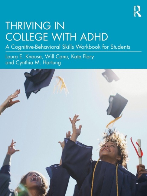 Thriving in College with ADHD - Laura E. Knouse, Will Canu, Kate Flory