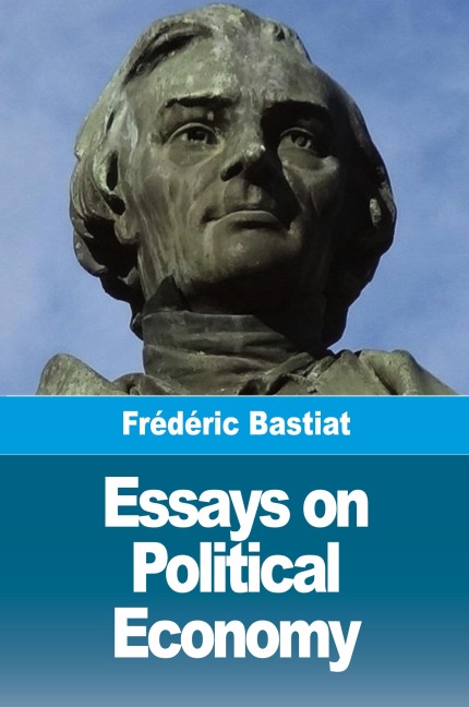 Essays on Political Economy - Frédéric Bastiat