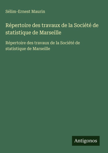 Répertoire des travaux de la Société de statistique de Marseille - Sélim-Ernest Maurin