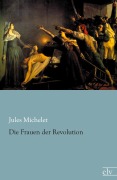 Cover-Bild zum Titel 'Die Frauen der Revolution' von 'Jules Michelet'