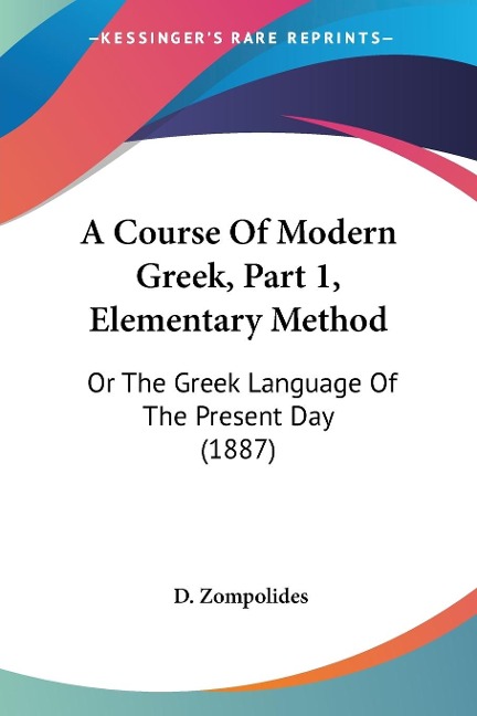 A Course Of Modern Greek, Part 1, Elementary Method - D. Zompolides
