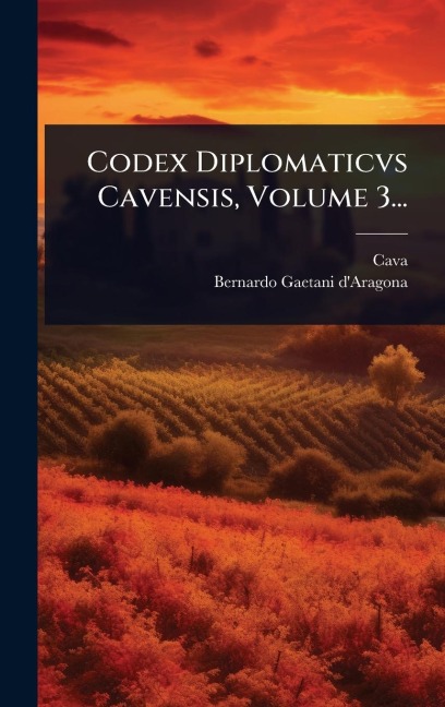 Codex Diplomaticvs Cavensis, Volume 3... - Cava (Benedictine Abbey)