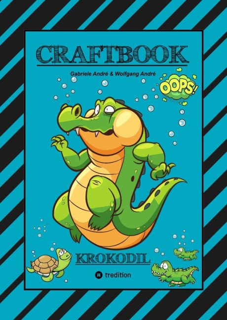 CRAFTBOOK - STARKE AUSMALMOTIVE - ALLIGATOR - KAIMAN - KROKODIL -KNIFFLIGE RÄTSEL UND AUFGABEN - WISSENSWERTES - TUTORIAL - NACHZEICHNEN - Gabriele André, Wolfgang André
