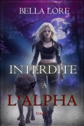 Cover-Bild zum Titel 'Interdite à l'Alpha (Tome 1)' von 'Bella Lore'