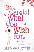 Cover-Bild zum Titel 'Be Careful What You Wish For' von 'Alexandra Potter'