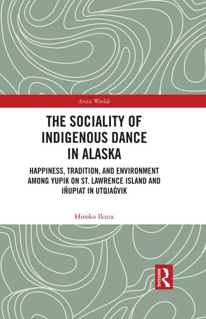 The Sociality of Indigenous Dance in Alaska - Hiroko Ikuta