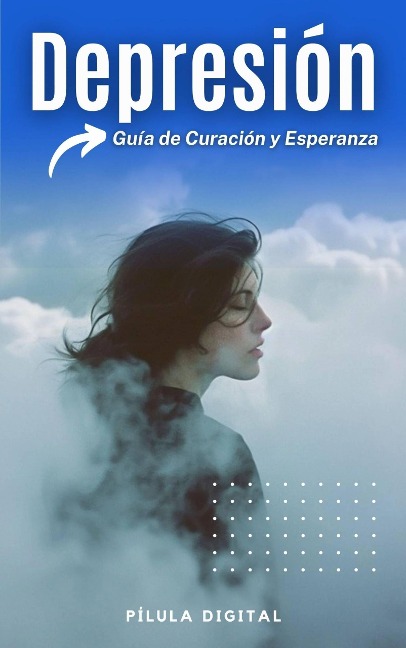 Depresión: Guía de Curación y Esperanza - Pílula Digital