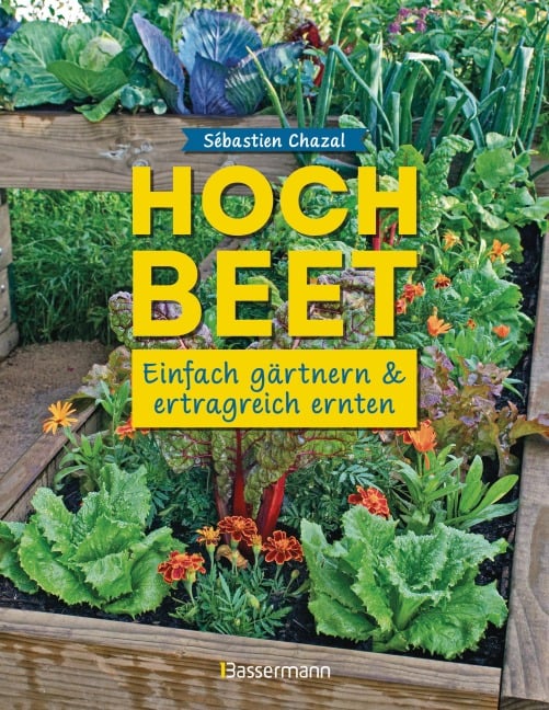 Hochbeet - einfach gärtnern und ertragreich ernten - Sébastien Chazal