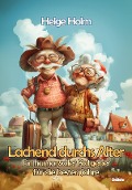 Cover-Bild zum Titel 'Lachend durchs Alter - Ein humorvoller Ratgeber für die besten Jahre' von 'Helge Holm'