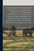 Cover-Bild zum Titel 'The History of Winnebago County, Ill., its Past and Present, Containing a Biographical Directory, war Record, Portraits of Early Settlers, Statistics,' von 'Hf &. Co Kett'
