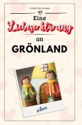 Cover-Bild zum Titel 'Eine Liebeserklärung an Grönland' von 'Louis Herrmann'