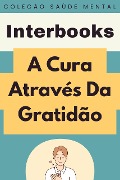 Cover-Bild zum Titel 'A Cura Através Da Gratidão (Coleção Saúde Mental, #2)' von 'Interbooks'
