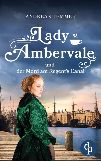 Lady Ambervale und der Mord am Regent's Canal | Ein viktorianischer Krimi - Andreas Temmer