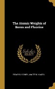 Cover-Bild zum Titel 'The Atomic Weights of Boron and Fluorine' von 'Edgar Fahs Smith, Walter K. Haagen'