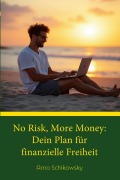 Cover-Bild zum Titel 'No Risk, More Money: Dein Plan fu¿r finanzielle Freiheit' von 'Arno Schikowsky'