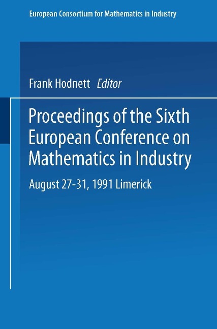 Proceedings of the Sixth European Conference on Mathematics in Industry August 27-31, 1991 Limerick - 