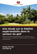 Cover-Bild zum Titel 'Une étude sur la fidélité expérientielle dans le secteur du golf' von 'Hung-Che Wu, Chi-Han Ai'