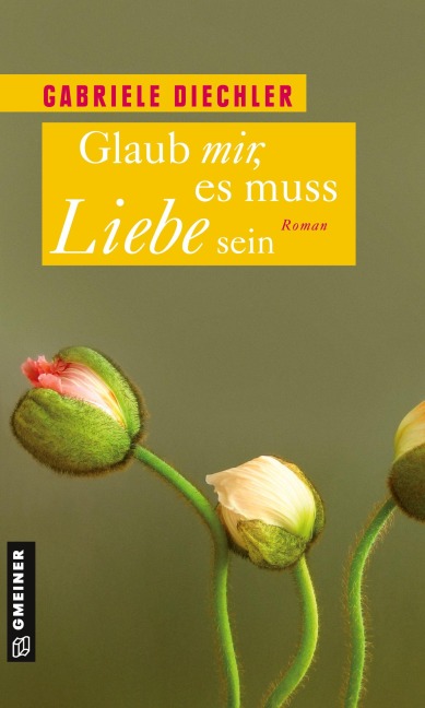 Glaub mir, es muss Liebe sein - Gabriele Diechler