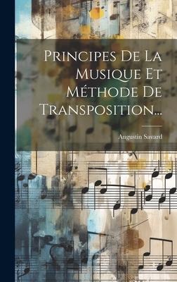 Principes De La Musique Et Méthode De Transposition... - Augustin Savard