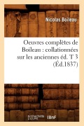 Cover-Bild zum Titel 'Oeuvres Complètes de Boileau: Collationnées Sur Les Anciennes Éd. T 3 (Éd.1837)' von 'Nicolas Boileau'