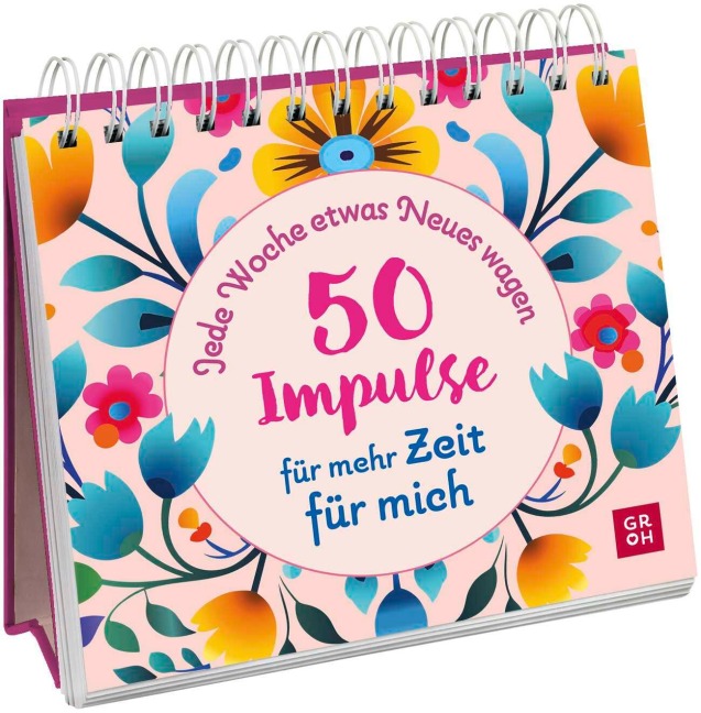 Jede Woche etwas Neues wagen - 50 Impulse für mehr Zeit für mich - 