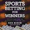 Sports Betting for Winners: Tips and Tales from the New World of Sports Betting - Rob Miech