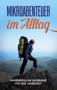 Cover-Bild zum Titel 'Mikroabenteuer im Alltag: Unvergessliche Erlebnisse für jede Jahreszeit' von 'Julian Kobus'