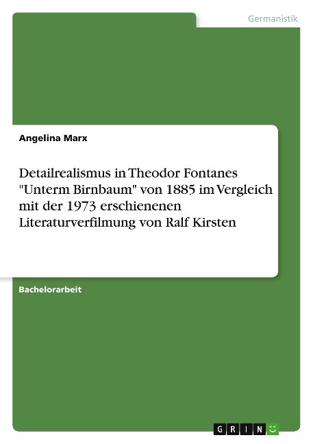 Detailrealismus in Theodor Fontanes "Unterm Birnbaum" von 1885 im Vergleich mit der 1973 erschienenen Literaturverfilmung von Ralf Kirsten - Angelina Marx