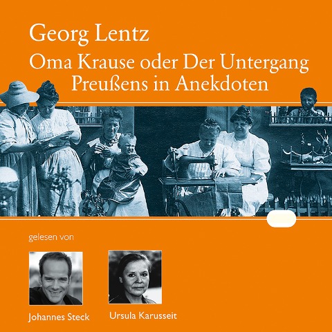 Oma Krause oder Der Untergang Preußens in Anekdoten - Georg Lentz